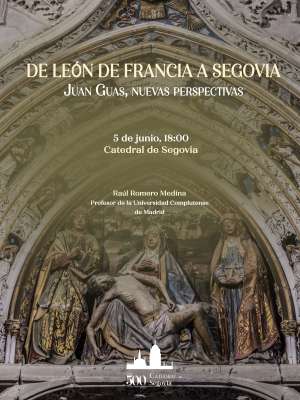 Conferencia: Raúl Romero. De León de Francia a Segovia. Juan Guas, nuevas perspectivas